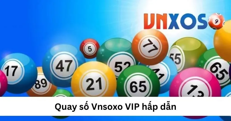 Quay số VNSOXO VIP hấp dẫn